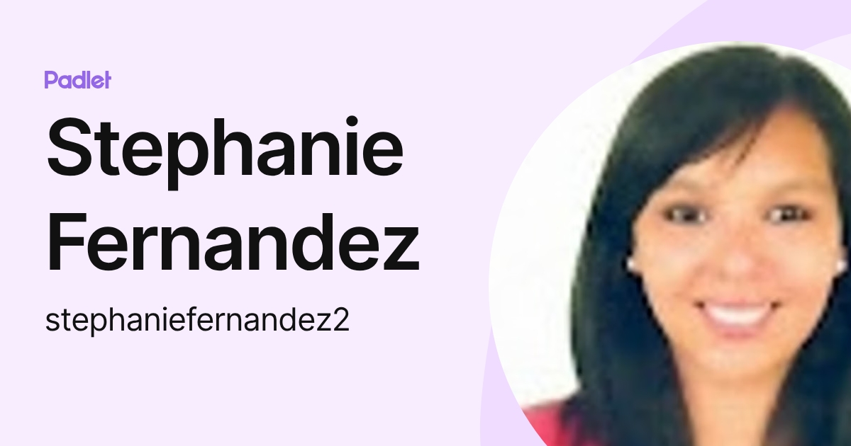 Stephanie Fernandez (stephaniefernandez2) profile | Padlet