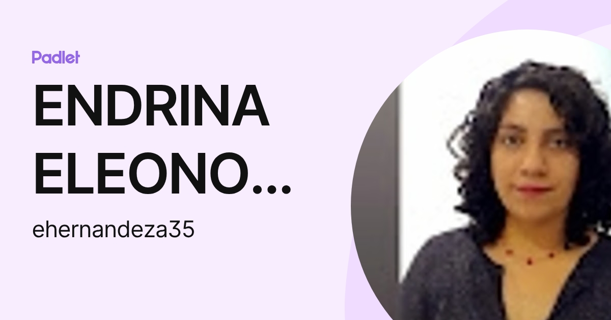 ENDRINA ELEONORA HERNANDEZ AQUINO (ehernandeza35) profile | Padlet