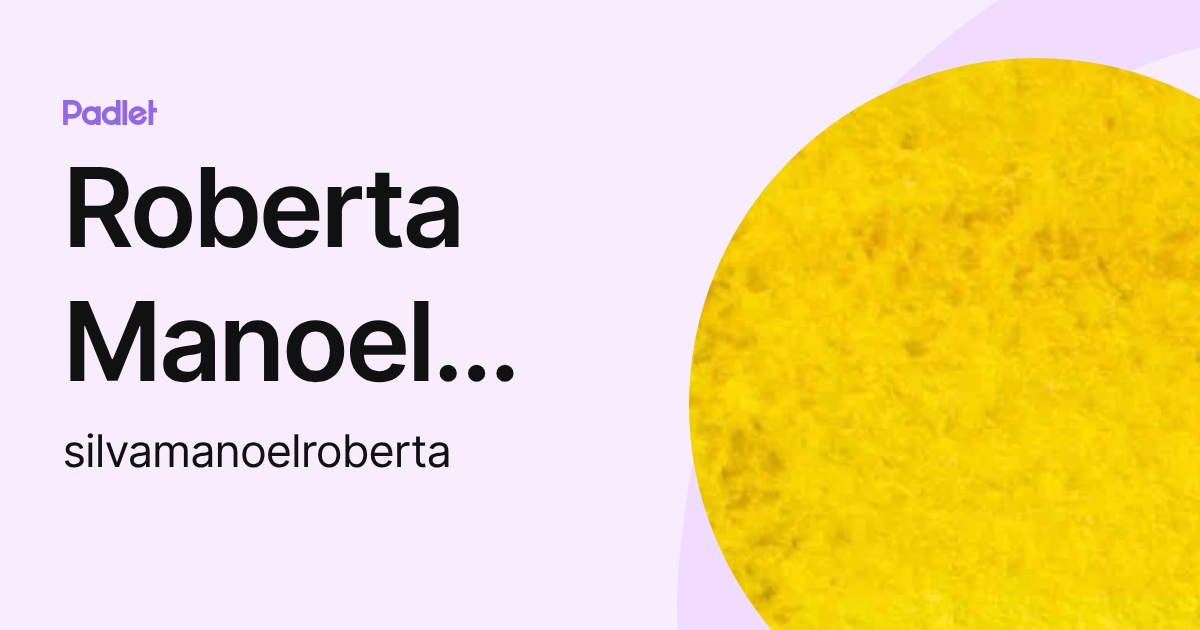Roberta Manoel Silva (silvamanoelroberta) profile | Padlet