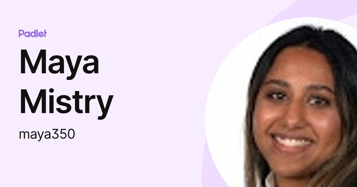 Maya Mistry (maya350) profile | Padlet