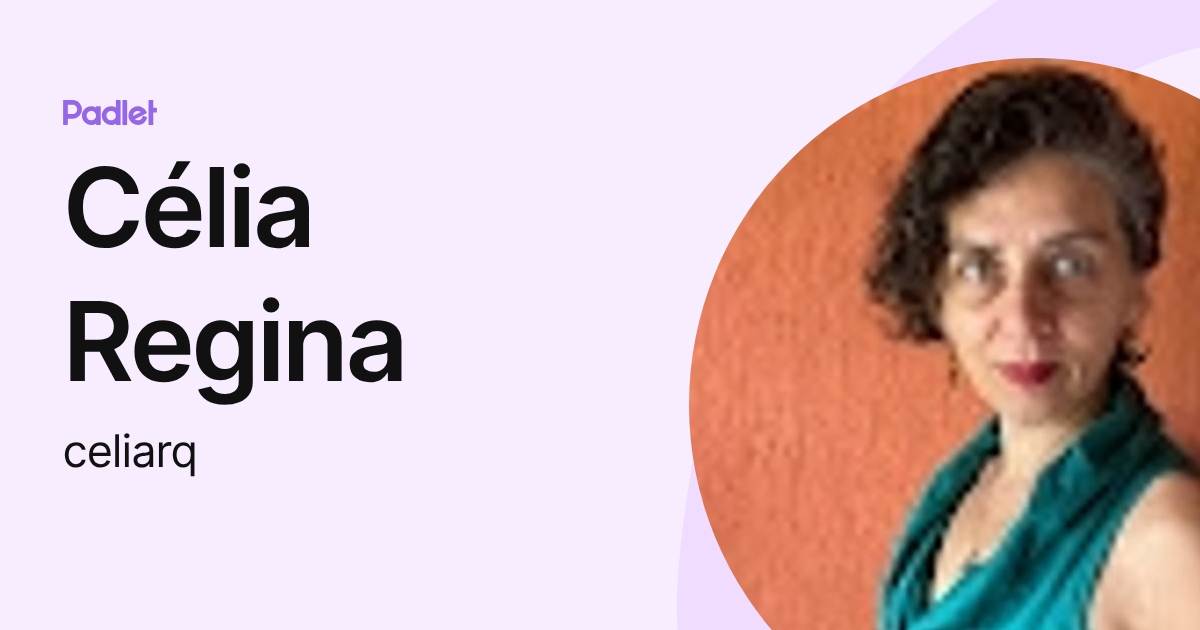 Célia Regina (celiarq) profile | Padlet