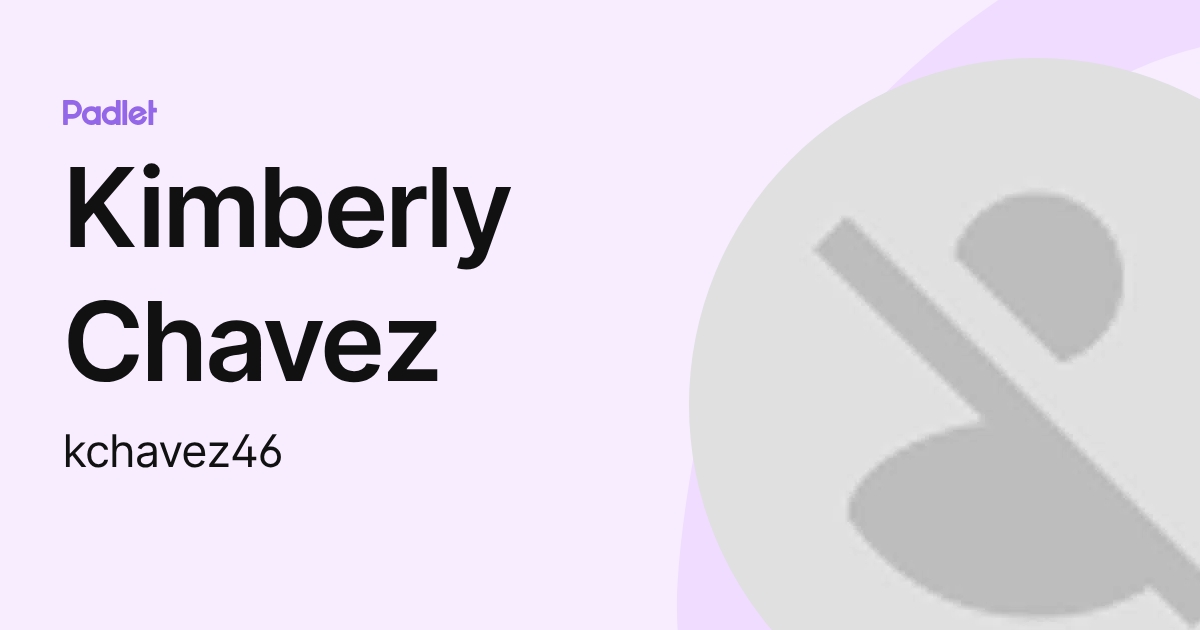 Kimberly Chavez (kchavez46) profile | Padlet
