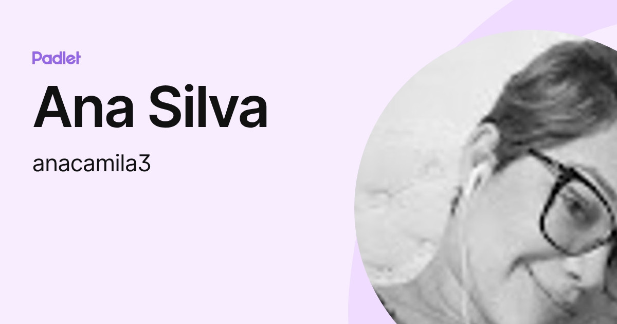 Ana Silva (anacamila3) profile | Padlet