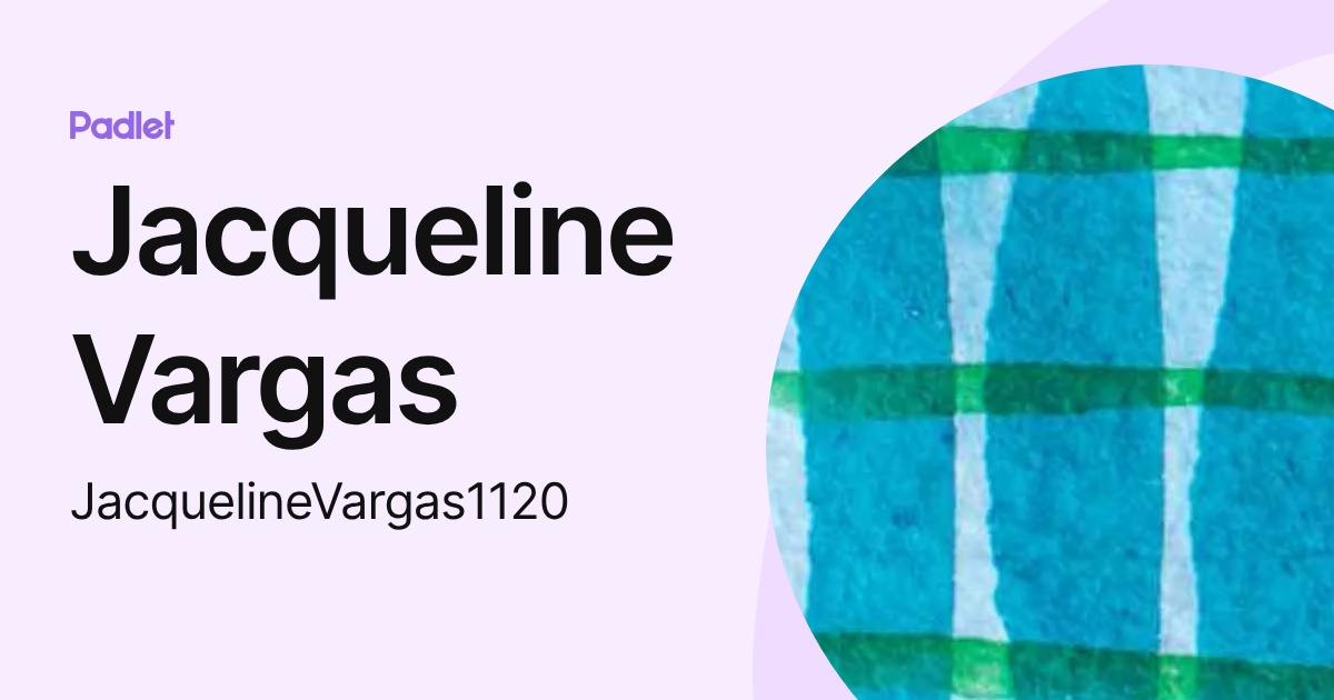 Jacqueline Vargas (JacquelineVargas1120) profile | Padlet