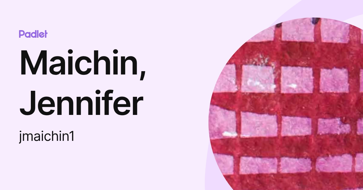 Maichin, Jennifer (jmaichin1) profile | Padlet