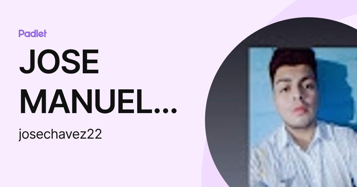 JOSE MANUEL CHAVEZ JUAREZ (josechavez22) profile | Padlet