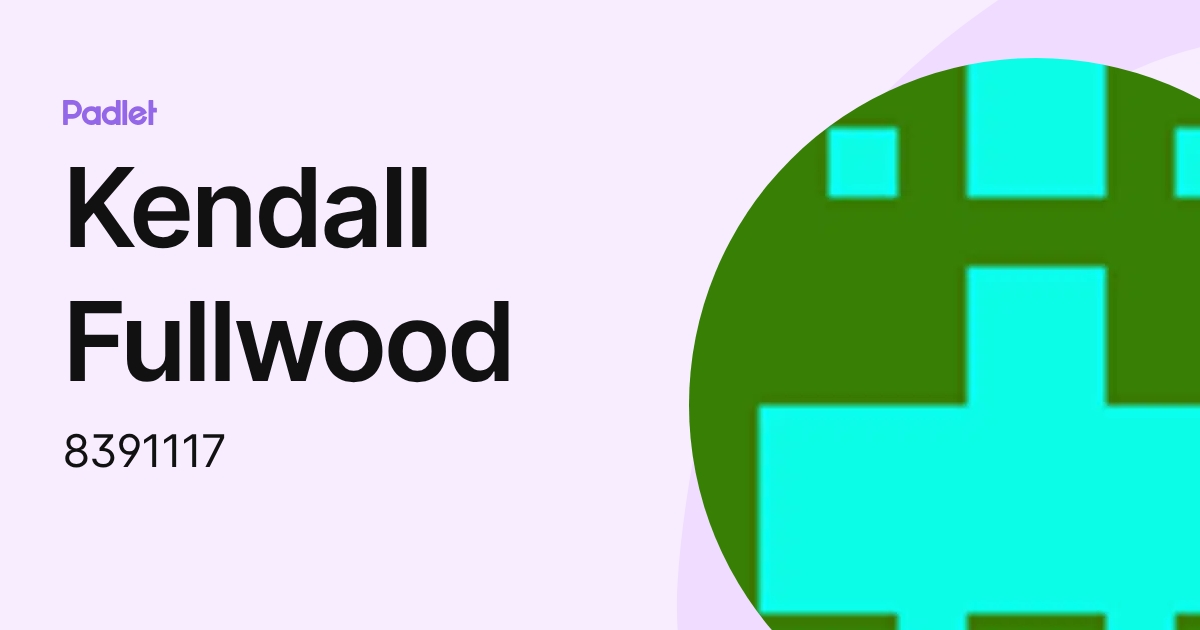 Kendall Fullwood (8391117) profile | Padlet