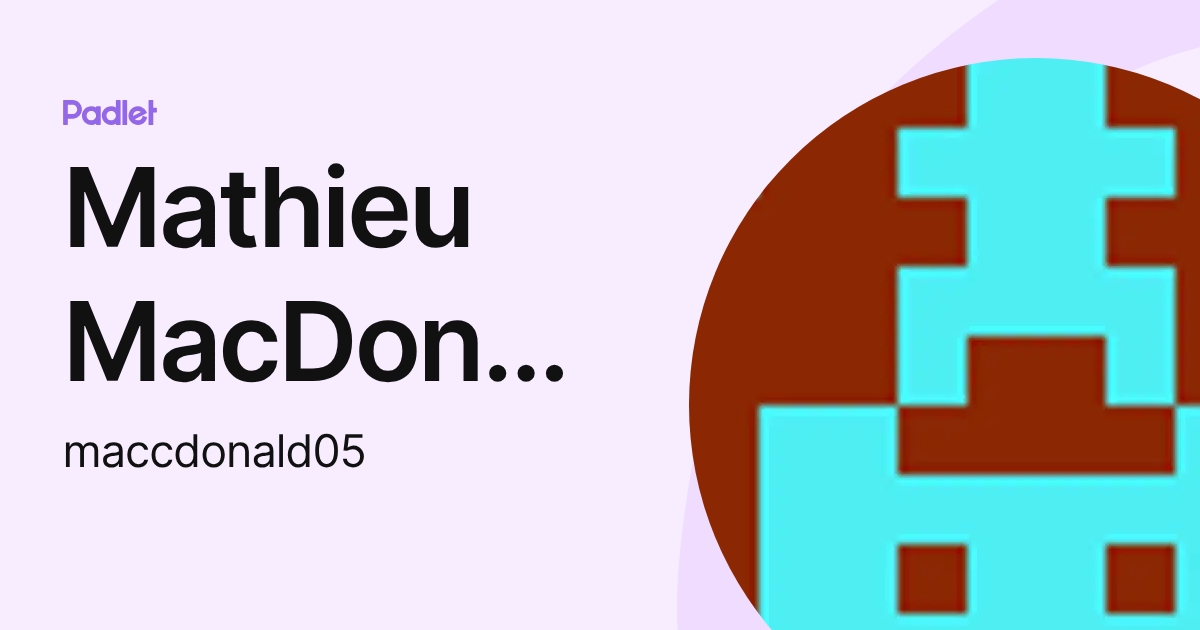 Mathieu MacDonald (maccdonald05) profile | Padlet