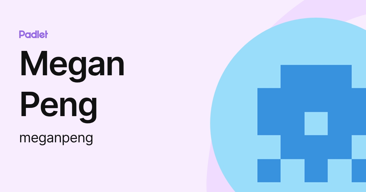 Megan Peng (meganpeng) profile | Padlet