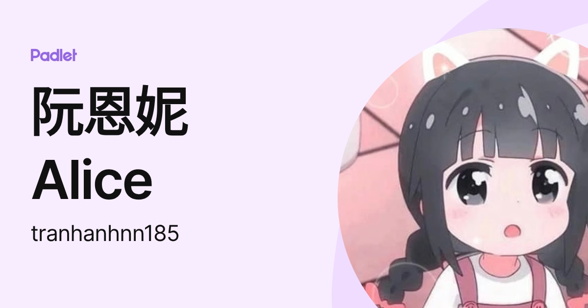 阮恩妮 Alice (tranhanhnn185) profile | Padlet