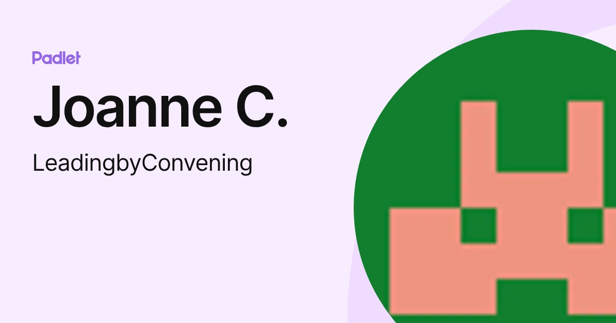 Joanne C. (LeadingbyConvening) profile | Padlet