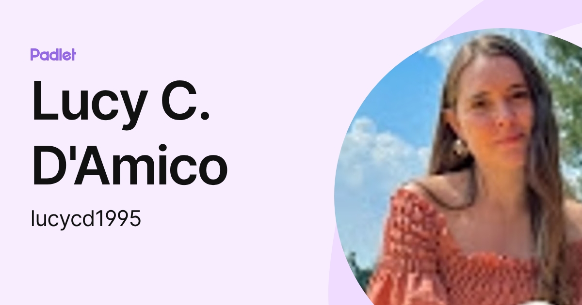 Lucy C. D'Amico (lucycd1995) profile | Padlet