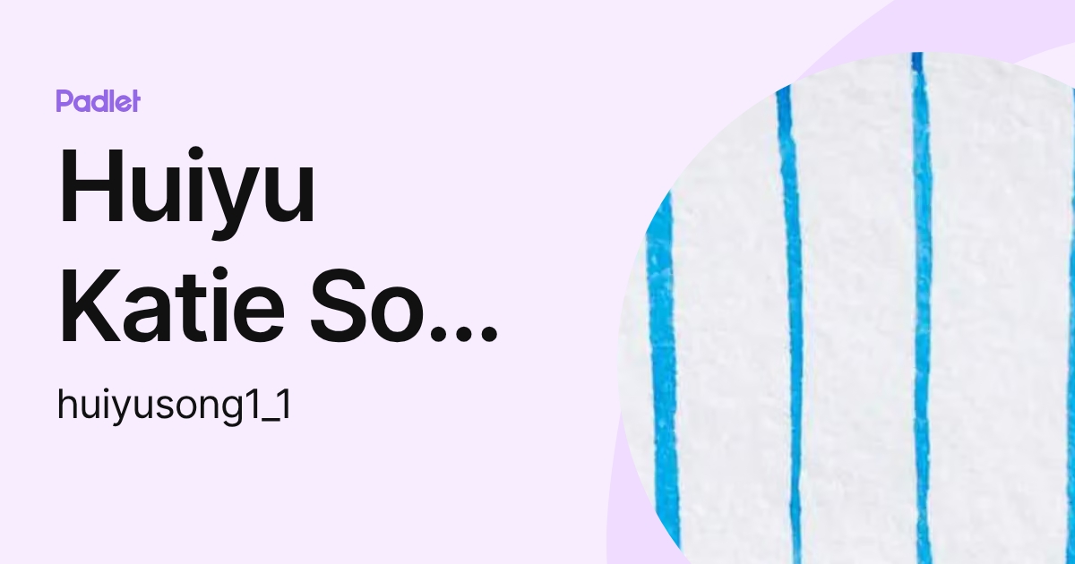 Huiyu Katie Song [STUDENT] (huiyusong1_1) profile | Padlet