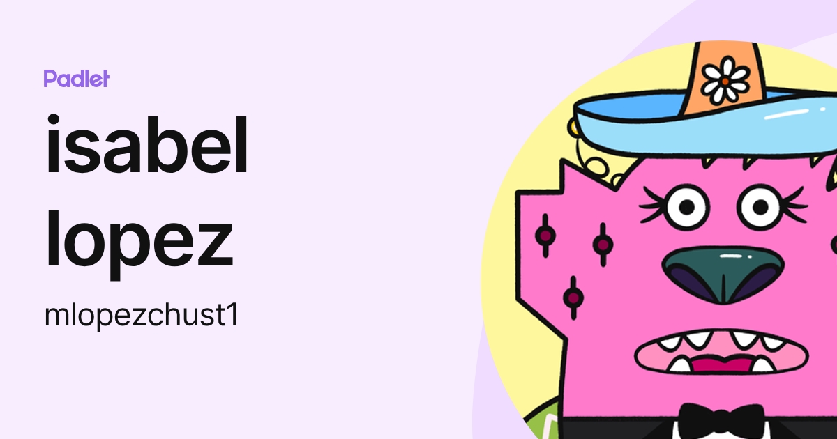isabel lopez (mlopezchust1) profile | Padlet
