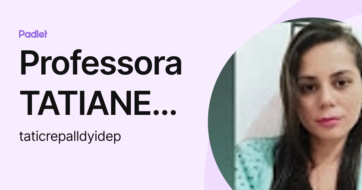 Professora TATIANE ALVES DE OLIVEIRA (taticrepalldyidep) profile | Padlet