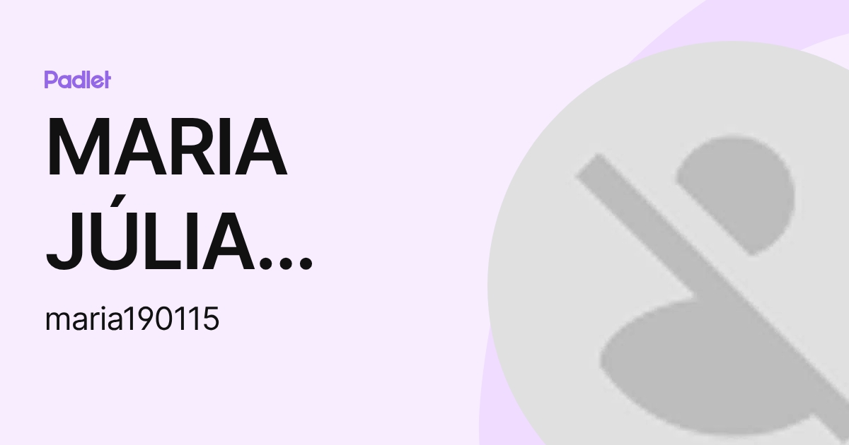 MARIA JÚLIA CAVALCANTI TEIXEIRA DE ASSIS (maria190115) profile | Padlet