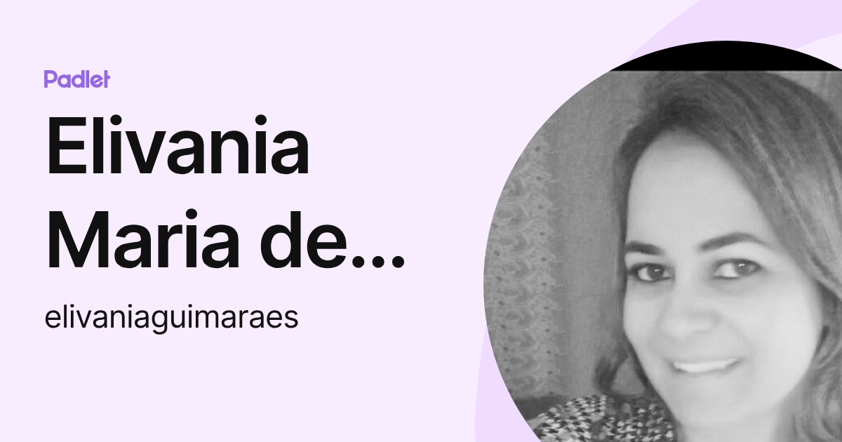 Elivania Maria de Almeida Guimarães (elivaniaguimaraes) profile | Padlet