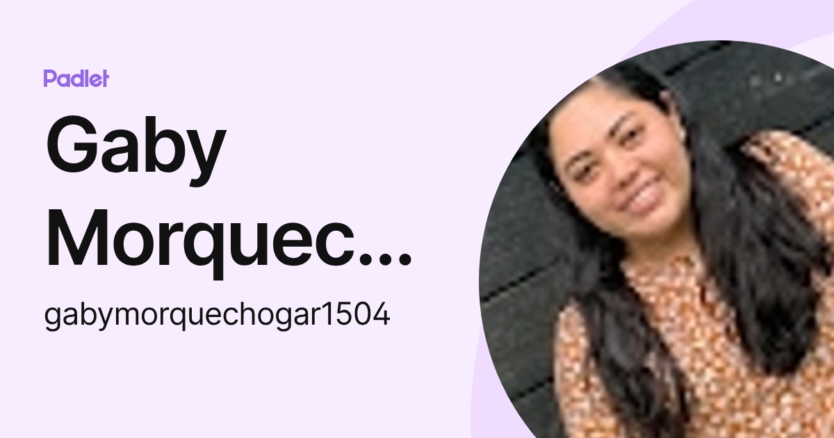 Gaby Morquecho (gabymorquechogar1504) profile | Padlet