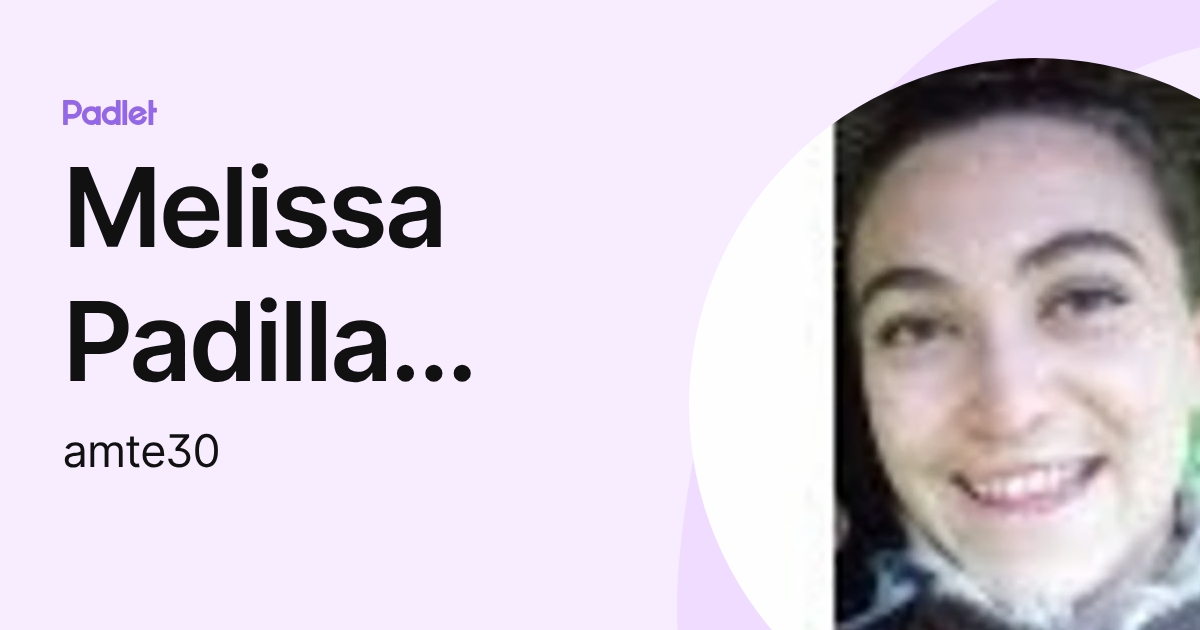 Melissa Padilla Navarro (amte30) profile | Padlet