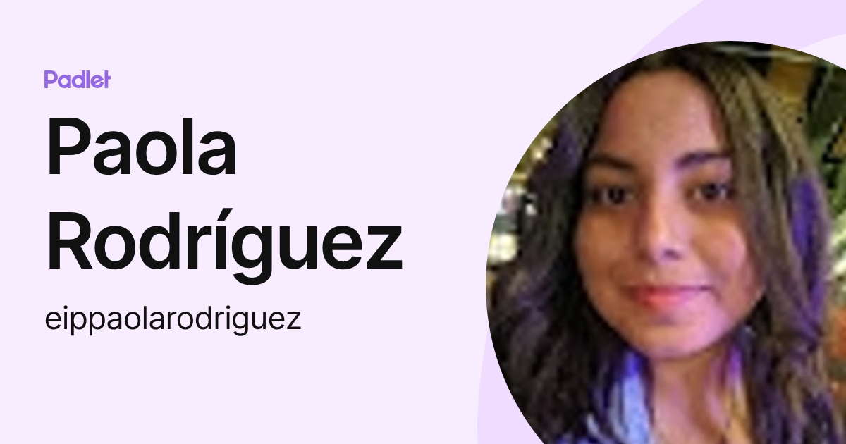 Paola Rodríguez (eippaolarodriguez) profile | Padlet
