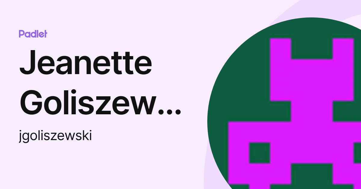 Jeanette Goliszewski (jgoliszewski) profile | Padlet
