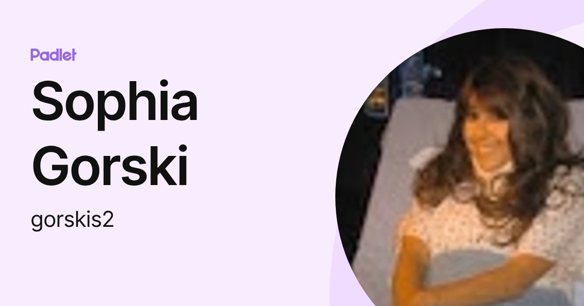 Sophia Gorski (gorskis2) profile | Padlet