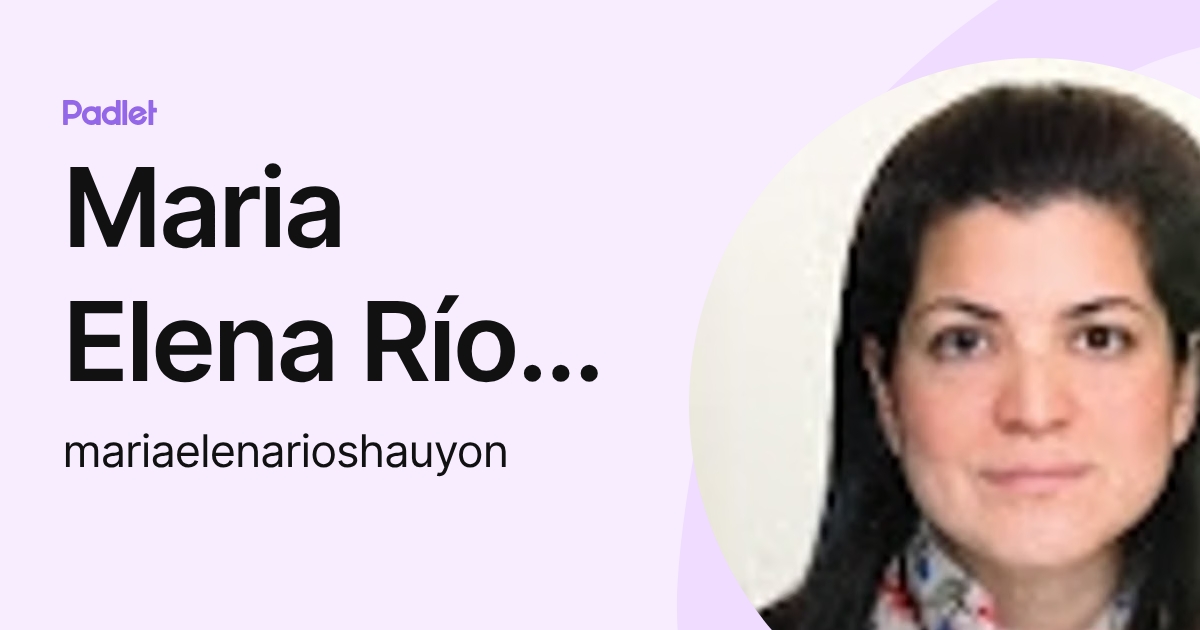 Maria Elena Ríos Hauyon (mariaelenarioshauyon) profile | Padlet