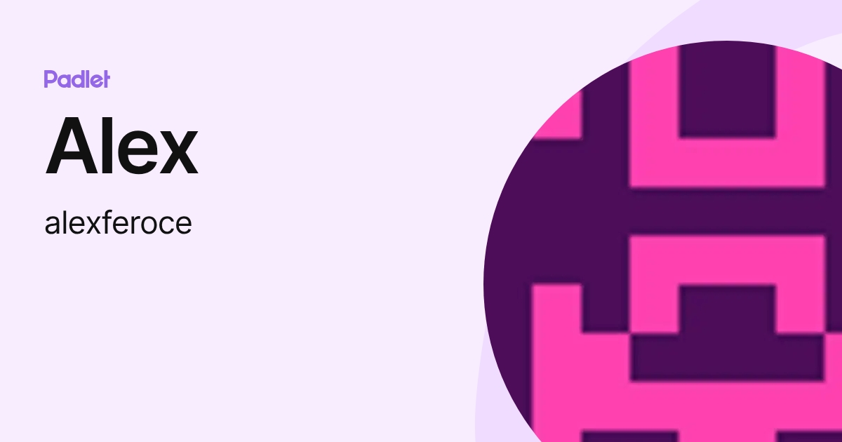 Alex (alexferoce) profile | Padlet