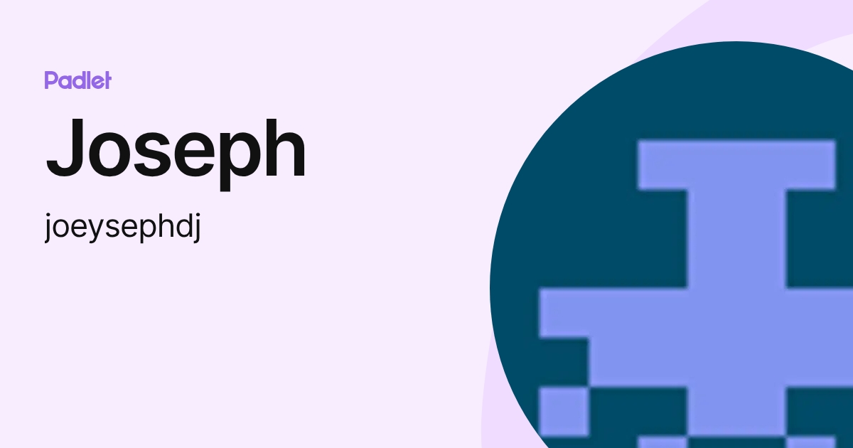 Joseph (joeysephdj) profile | Padlet