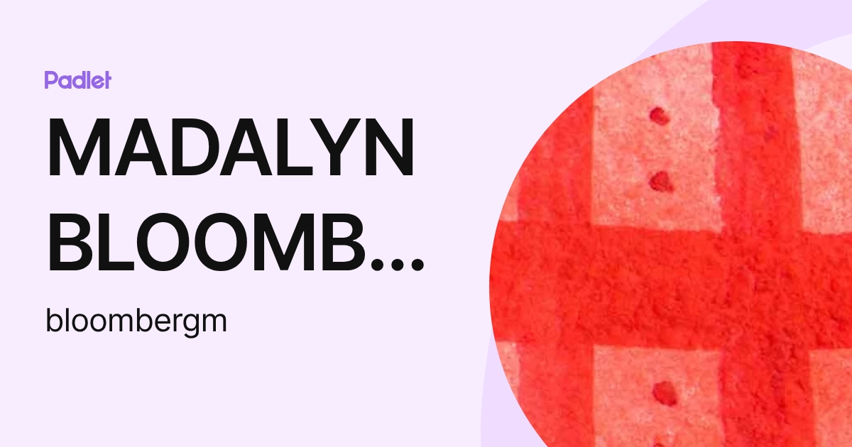 MADALYN BLOOMBERG (bloombergm) profile | Padlet