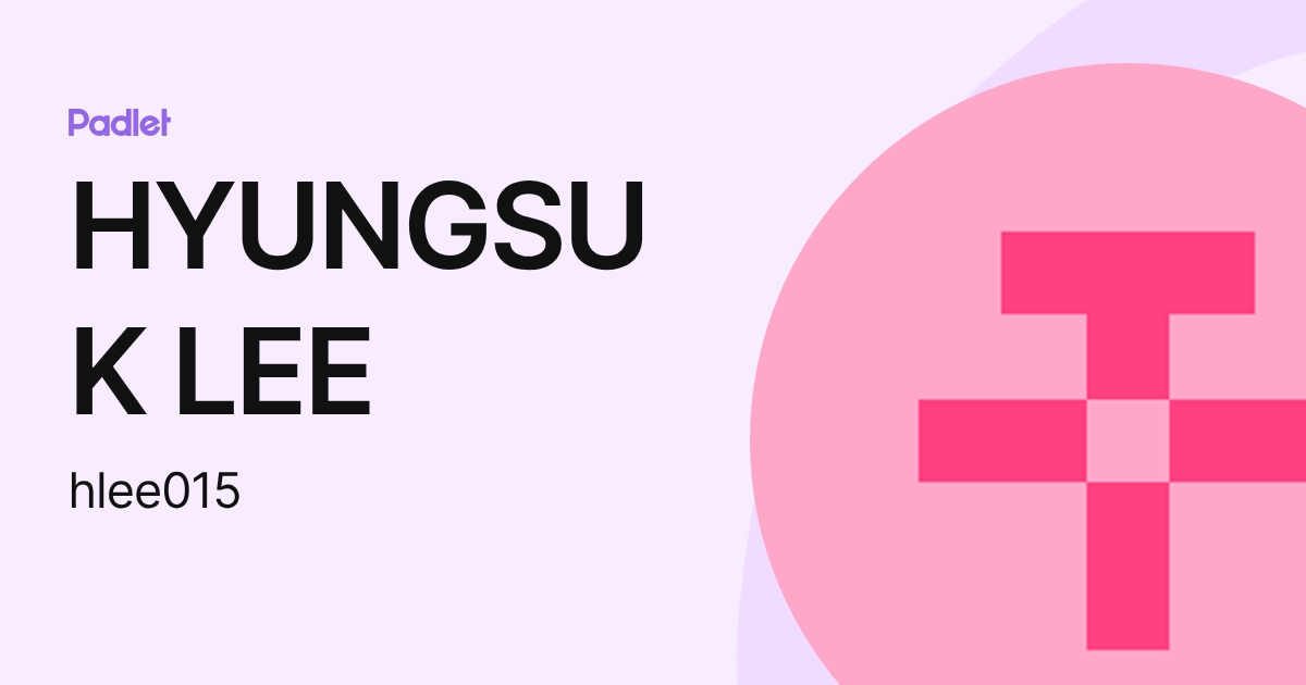 HYUNGSUK LEE (hlee015) profile | Padlet