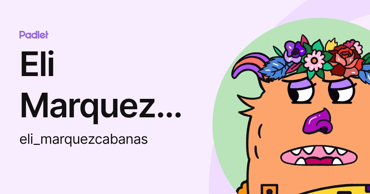 Eli Marquez Cabanas (eli_marquezcabanas) profile | Padlet