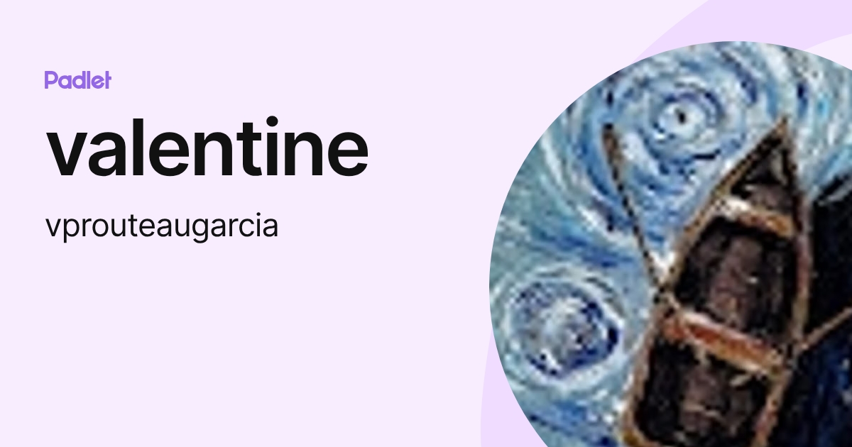 valentine (vprouteaugarcia) profile | Padlet
