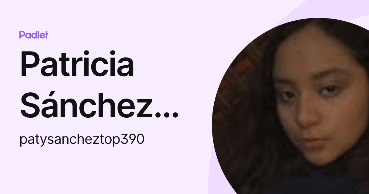 Patricia Sánchez Pérez (patysancheztop390) profile | Padlet