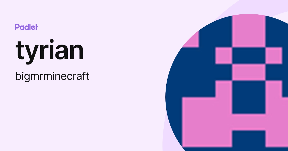 tyrian (bigmrminecraft) profile | Padlet
