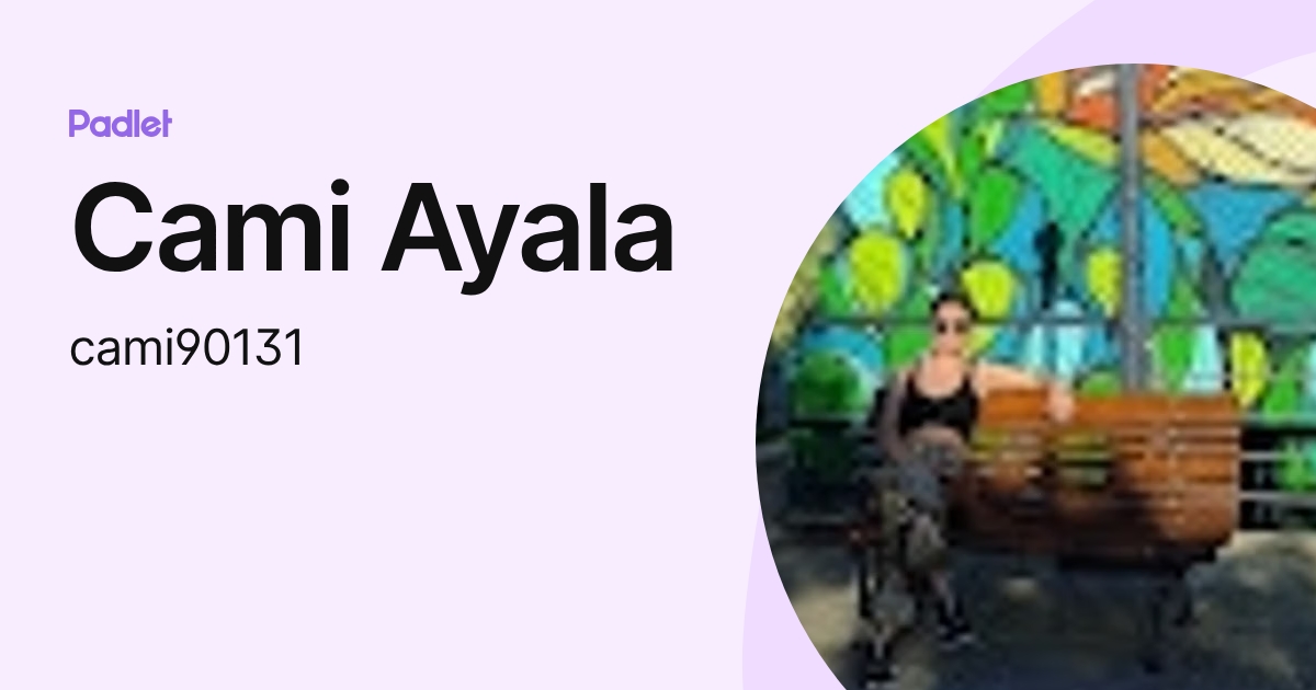 Cami Ayala (cami90131) profile | Padlet