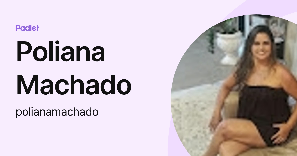 Poliana Machado (polianamachado) profile | Padlet