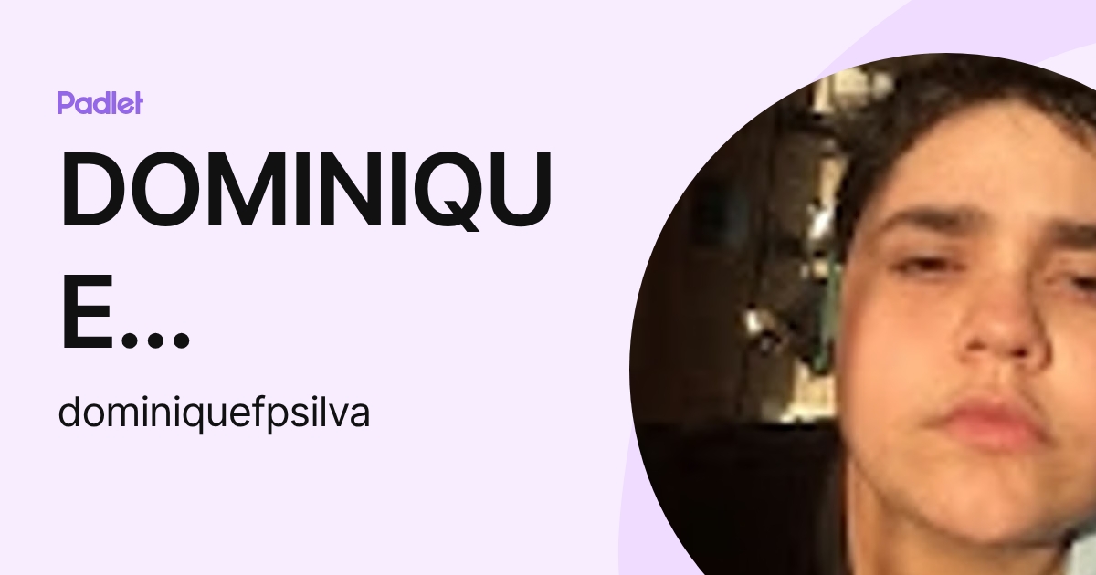 DOMINIQUE FERREIRA PEREIRA DA SILVA (dominiquefpsilva) profile | Padlet