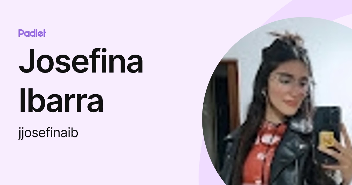 Josefina Ibarra (jjosefinaib) profile | Padlet