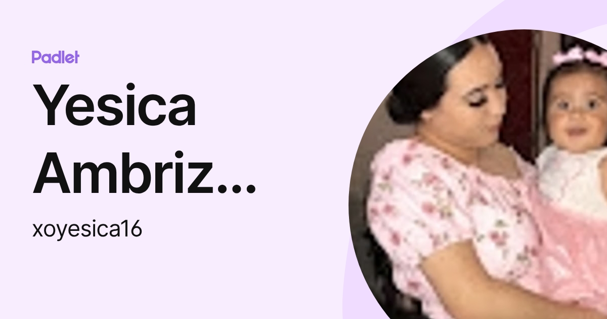 Yesica Ambriz Botello (xoyesica16) profile | Padlet