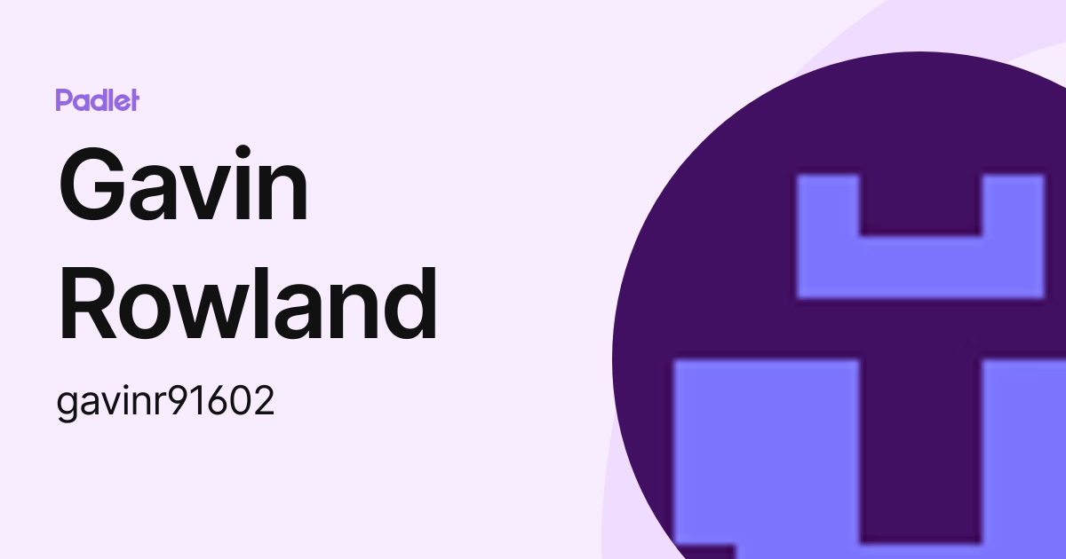 Gavin Rowland (gavinr91602) profile | Padlet