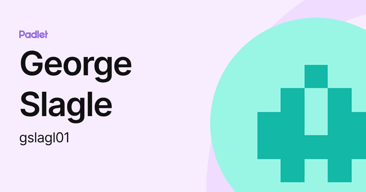 George Slagle (gslagl01) profile | Padlet