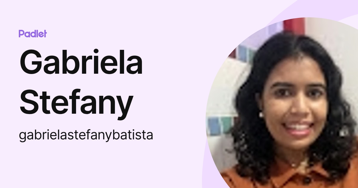 Gabriela Stefany (gabrielastefanybatista) profile | Padlet