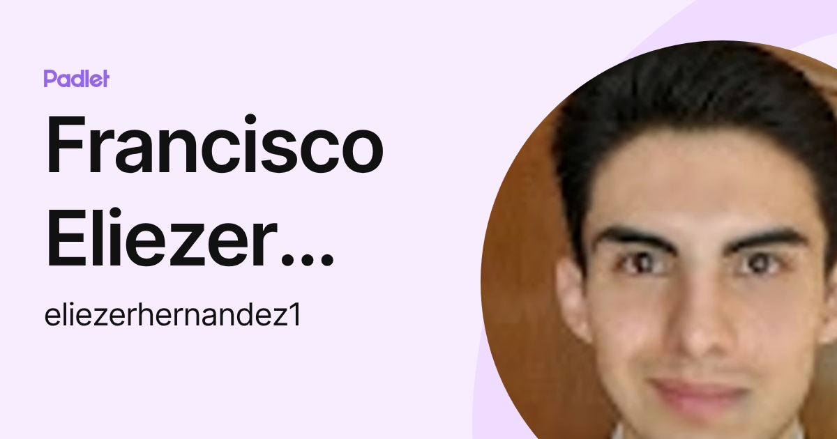 Francisco Eliezer Hernandez Otero (eliezerhernandez1) profile | Padlet