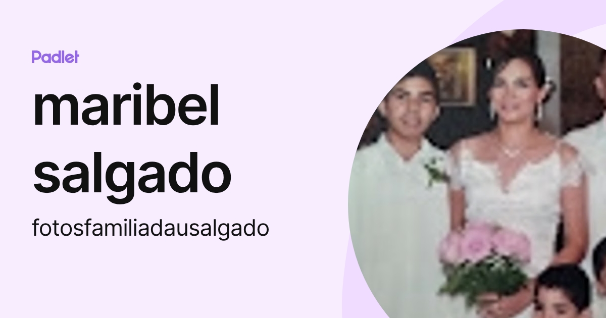 maribel salgado (fotosfamiliadausalgado) profile | Padlet