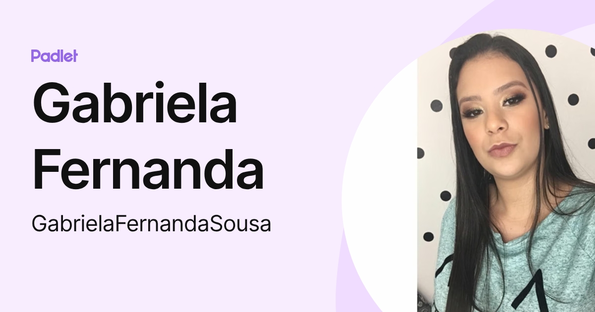 Gabriela Fernanda (GabrielaFernandaSousa) profile | Padlet