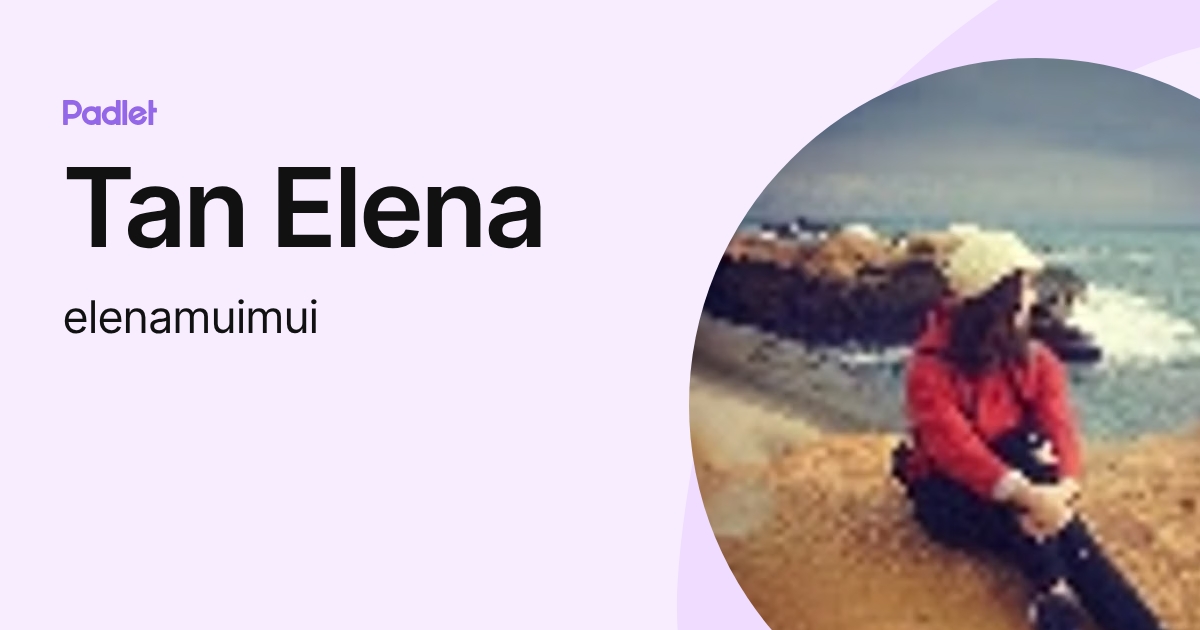 Tan Elena (elenamuimui) profile | Padlet