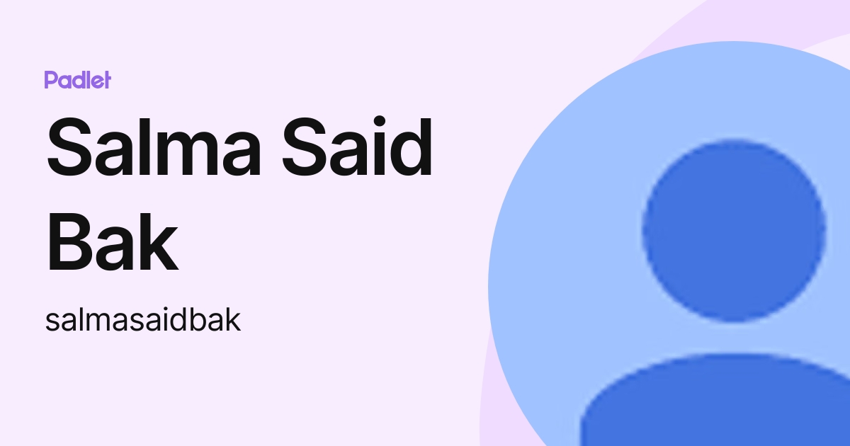 Salma Said Bak (salmasaidbak) profile | Padlet