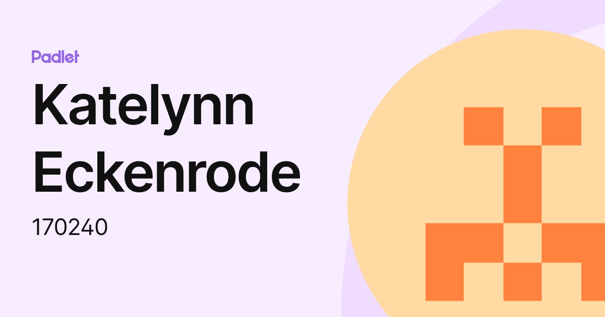Katelynn Eckenrode (170240) profile | Padlet