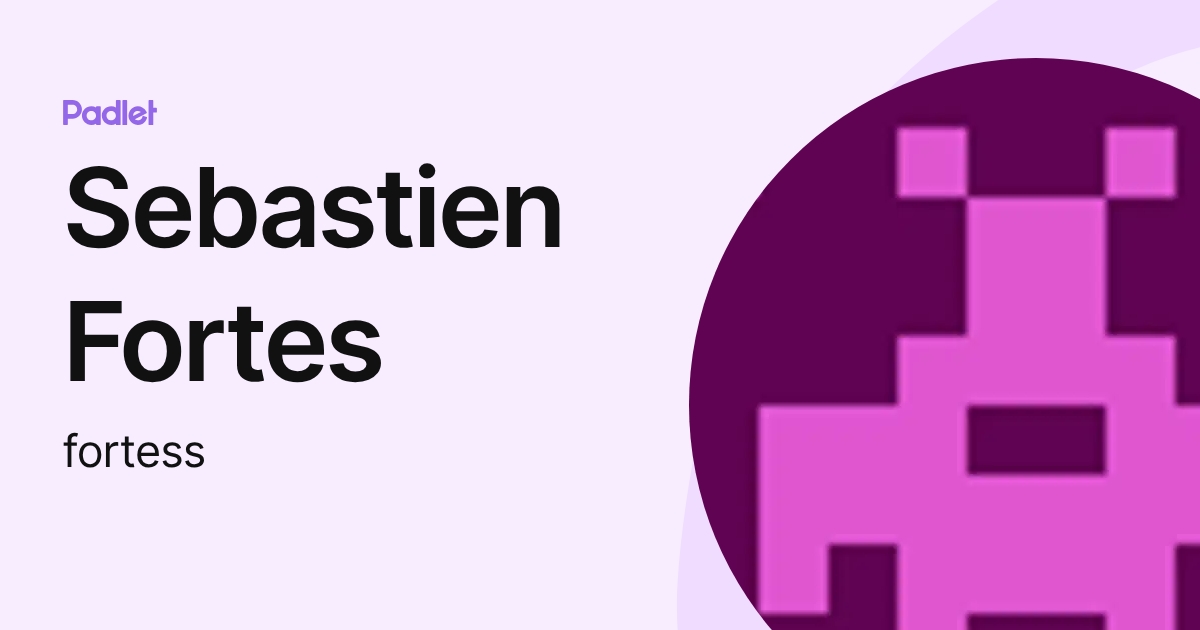 Sebastien Fortes (fortess) profile | Padlet